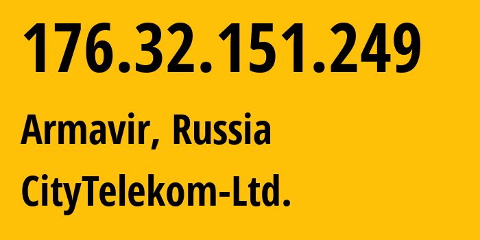 IP-адрес 176.32.151.249 (Армавир, Краснодарский край, Россия) определить местоположение, координаты на карте, ISP провайдер AS56791 CityTelekom-Ltd. // кто провайдер айпи-адреса 176.32.151.249