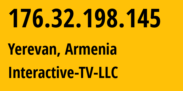 IP-адрес 176.32.198.145 (Ереван, Ереван, Армения) определить местоположение, координаты на карте, ISP провайдер AS197834 Interactive-TV-LLC // кто провайдер айпи-адреса 176.32.198.145