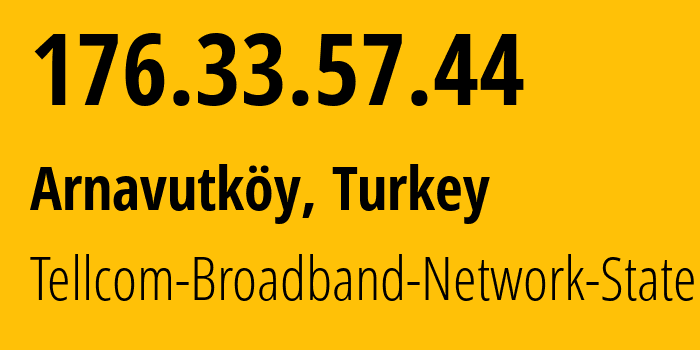 IP-адрес 176.33.57.44 (Arnavutköy, Стамбул, Турция) определить местоположение, координаты на карте, ISP провайдер AS34984 Tellcom-Broadband-Network-Statement // кто провайдер айпи-адреса 176.33.57.44