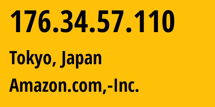 IP-адрес 176.34.57.110 (Токио, Tokyo, Япония) определить местоположение, координаты на карте, ISP провайдер AS16509 Amazon.com,-Inc. // кто провайдер айпи-адреса 176.34.57.110