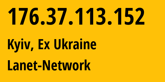 IP address 176.37.113.152 (Kyiv, Kyiv City, Ex Ukraine) get location, coordinates on map, ISP provider AS39608 Lanet-Network // who is provider of ip address 176.37.113.152, whose IP address