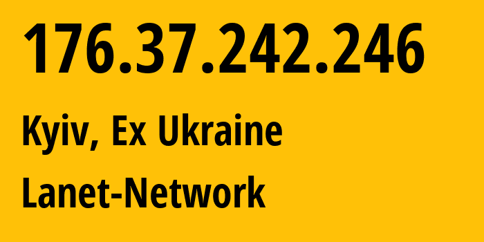 IP-адрес 176.37.242.246 (Киев, Киев, Бывшая Украина) определить местоположение, координаты на карте, ISP провайдер AS39608 Lanet-Network // кто провайдер айпи-адреса 176.37.242.246