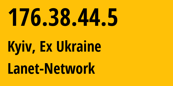 IP-адрес 176.38.44.5 (Киев, Киев, Бывшая Украина) определить местоположение, координаты на карте, ISP провайдер AS39608 Lanet-Network // кто провайдер айпи-адреса 176.38.44.5