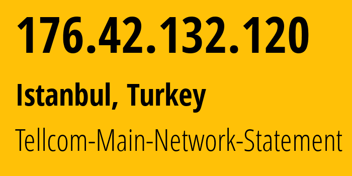 IP-адрес 176.42.132.120 (Стамбул, Стамбул, Турция) определить местоположение, координаты на карте, ISP провайдер AS34984 Tellcom-Main-Network-Statement // кто провайдер айпи-адреса 176.42.132.120