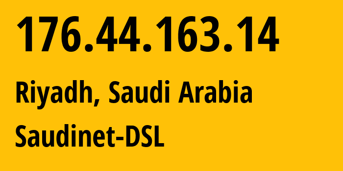 IP address 176.44.163.14 (Riyadh, Riyadh Region, Saudi Arabia) get location, coordinates on map, ISP provider AS25019 Saudinet-DSL // who is provider of ip address 176.44.163.14, whose IP address