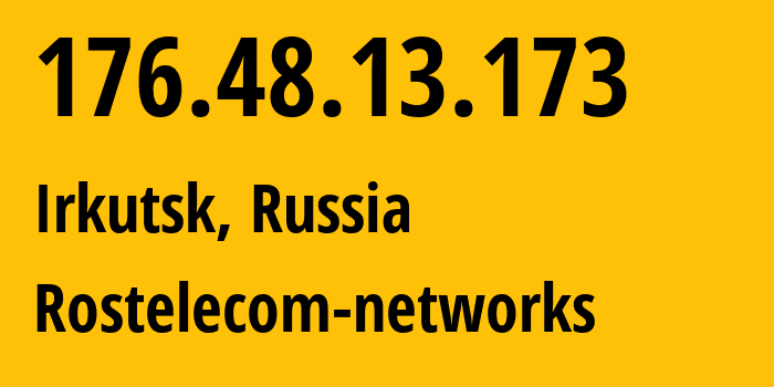 IP address 176.48.13.173 (Irkutsk, Irkutsk Oblast, Russia) get location, coordinates on map, ISP provider AS12389 Rostelecom-networks // who is provider of ip address 176.48.13.173, whose IP address