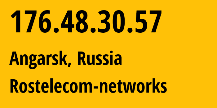 IP-адрес 176.48.30.57 (Ангарск, Иркутская Область, Россия) определить местоположение, координаты на карте, ISP провайдер AS12389 Rostelecom-networks // кто провайдер айпи-адреса 176.48.30.57