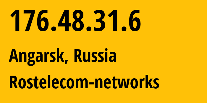 IP-адрес 176.48.31.6 (Ангарск, Иркутская Область, Россия) определить местоположение, координаты на карте, ISP провайдер AS12389 Rostelecom-networks // кто провайдер айпи-адреса 176.48.31.6