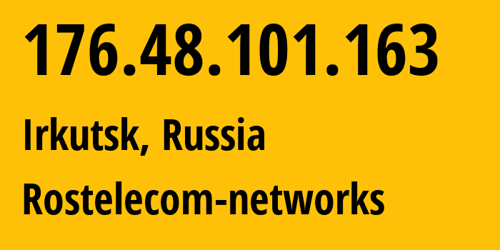 IP address 176.48.101.163 (Irkutsk, Irkutsk Oblast, Russia) get location, coordinates on map, ISP provider AS12389 Rostelecom-networks // who is provider of ip address 176.48.101.163, whose IP address