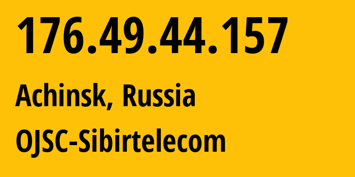 IP-адрес 176.49.44.157 (Ачинск, Красноярский Край, Россия) определить местоположение, координаты на карте, ISP провайдер AS12389 OJSC-Sibirtelecom // кто провайдер айпи-адреса 176.49.44.157