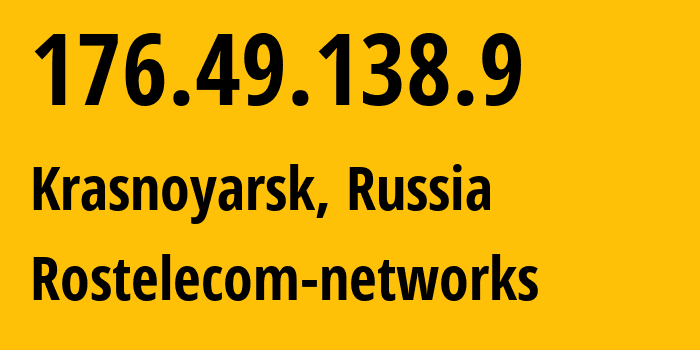 IP address 176.49.138.9 (Zheleznogorsk, Krasnoyarsk Krai, Russia) get location, coordinates on map, ISP provider AS12389 Rostelecom-networks // who is provider of ip address 176.49.138.9, whose IP address