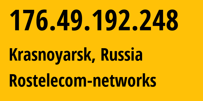 IP-адрес 176.49.192.248 (Красноярск, Красноярский Край, Россия) определить местоположение, координаты на карте, ISP провайдер AS12389 Rostelecom-networks // кто провайдер айпи-адреса 176.49.192.248