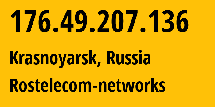 IP address 176.49.207.136 (Krasnoyarsk, Krasnoyarsk Krai, Russia) get location, coordinates on map, ISP provider AS12389 Rostelecom-networks // who is provider of ip address 176.49.207.136, whose IP address