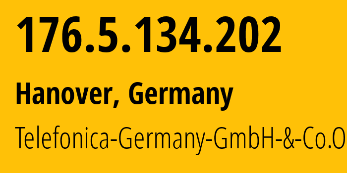 IP-адрес 176.5.134.202 (Ганновер, Нижняя Саксония, Германия) определить местоположение, координаты на карте, ISP провайдер AS6805 Telefonica-Germany-GmbH-&-Co.OHG // кто провайдер айпи-адреса 176.5.134.202