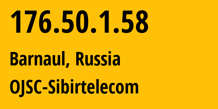 IP address 176.50.1.58 (Barnaul, Altai Krai, Russia) get location, coordinates on map, ISP provider AS12389 OJSC-Sibirtelecom // who is provider of ip address 176.50.1.58, whose IP address