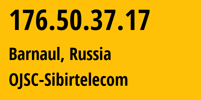 IP address 176.50.37.17 (Barnaul, Altai Krai, Russia) get location, coordinates on map, ISP provider AS12389 OJSC-Sibirtelecom // who is provider of ip address 176.50.37.17, whose IP address