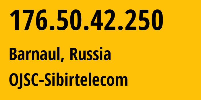 IP address 176.50.42.250 (Barnaul, Altai Krai, Russia) get location, coordinates on map, ISP provider AS12389 OJSC-Sibirtelecom // who is provider of ip address 176.50.42.250, whose IP address