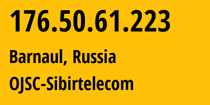 IP address 176.50.61.223 (Barnaul, Altai Krai, Russia) get location, coordinates on map, ISP provider AS12389 OJSC-Sibirtelecom // who is provider of ip address 176.50.61.223, whose IP address