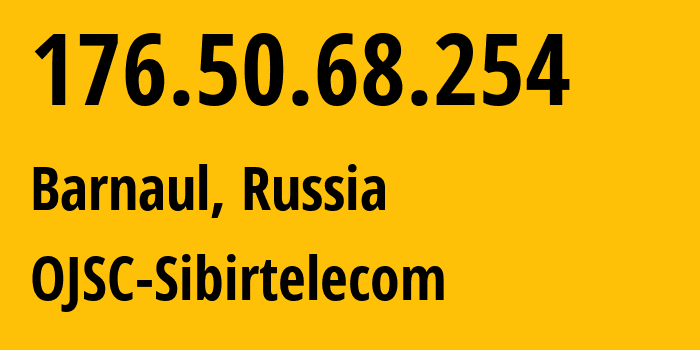 IP address 176.50.68.254 (Barnaul, Altai Krai, Russia) get location, coordinates on map, ISP provider AS12389 OJSC-Sibirtelecom // who is provider of ip address 176.50.68.254, whose IP address