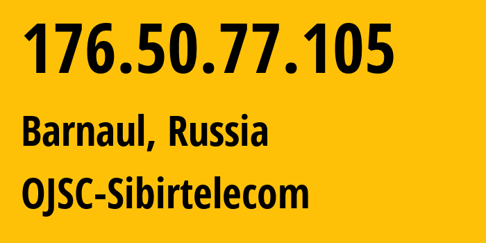 IP address 176.50.77.105 (Barnaul, Altai Krai, Russia) get location, coordinates on map, ISP provider AS12389 OJSC-Sibirtelecom // who is provider of ip address 176.50.77.105, whose IP address