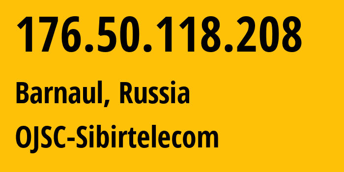 IP-адрес 176.50.118.208 (Барнаул, Алтайский Край, Россия) определить местоположение, координаты на карте, ISP провайдер AS12389 OJSC-Sibirtelecom // кто провайдер айпи-адреса 176.50.118.208