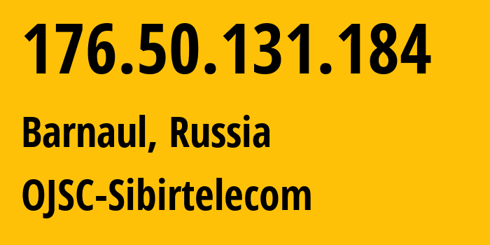 IP-адрес 176.50.131.184 (Барнаул, Алтайский Край, Россия) определить местоположение, координаты на карте, ISP провайдер AS12389 OJSC-Sibirtelecom // кто провайдер айпи-адреса 176.50.131.184