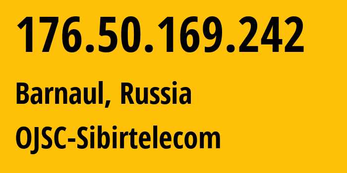 IP-адрес 176.50.169.242 (Барнаул, Алтайский Край, Россия) определить местоположение, координаты на карте, ISP провайдер AS12389 OJSC-Sibirtelecom // кто провайдер айпи-адреса 176.50.169.242