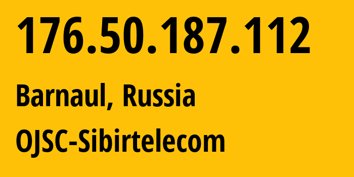 IP-адрес 176.50.187.112 (Барнаул, Алтайский Край, Россия) определить местоположение, координаты на карте, ISP провайдер AS12389 OJSC-Sibirtelecom // кто провайдер айпи-адреса 176.50.187.112