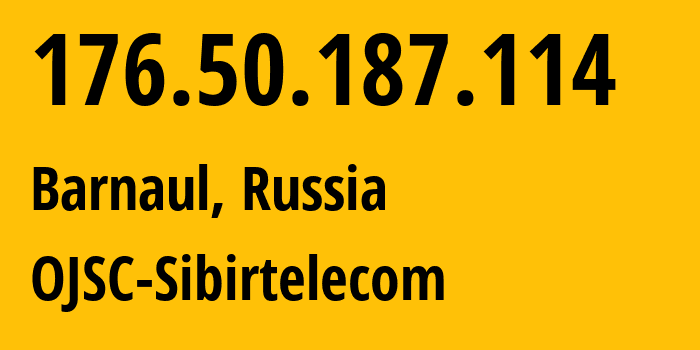 IP-адрес 176.50.187.114 (Барнаул, Алтайский Край, Россия) определить местоположение, координаты на карте, ISP провайдер AS12389 OJSC-Sibirtelecom // кто провайдер айпи-адреса 176.50.187.114