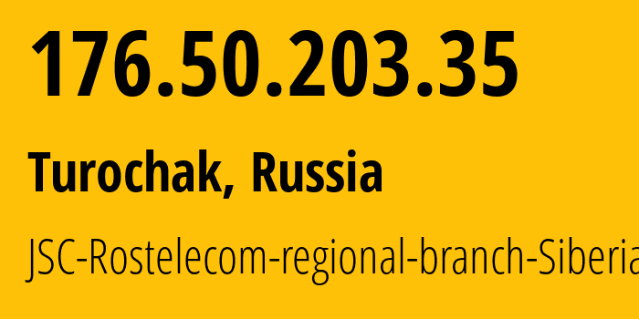 IP-адрес 176.50.203.35 (Турочак, Алтай, Россия) определить местоположение, координаты на карте, ISP провайдер AS12389 JSC-Rostelecom-regional-branch-Siberia // кто провайдер айпи-адреса 176.50.203.35