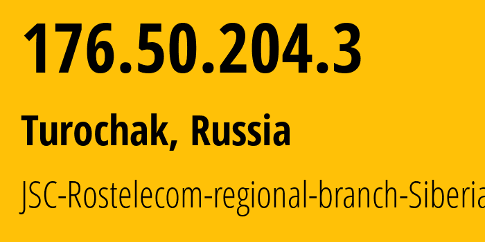 IP address 176.50.204.3 (Turochak, Altai, Russia) get location, coordinates on map, ISP provider AS12389 JSC-Rostelecom-regional-branch-Siberia // who is provider of ip address 176.50.204.3, whose IP address