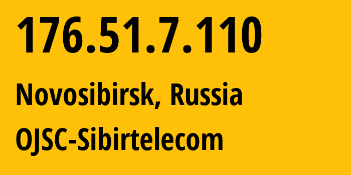 IP address 176.51.7.110 (Novosibirsk, Novosibirsk Oblast, Russia) get location, coordinates on map, ISP provider AS12389 OJSC-Sibirtelecom // who is provider of ip address 176.51.7.110, whose IP address