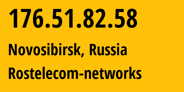 IP address 176.51.82.58 (Novosibirsk, Novosibirsk Oblast, Russia) get location, coordinates on map, ISP provider AS12389 Rostelecom-networks // who is provider of ip address 176.51.82.58, whose IP address