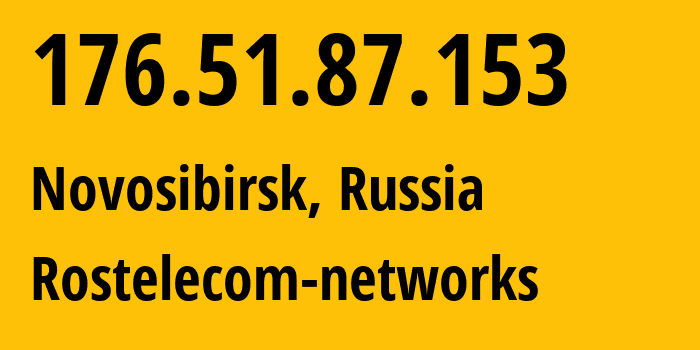 IP address 176.51.87.153 (Novosibirsk, Novosibirsk Oblast, Russia) get location, coordinates on map, ISP provider AS12389 Rostelecom-networks // who is provider of ip address 176.51.87.153, whose IP address