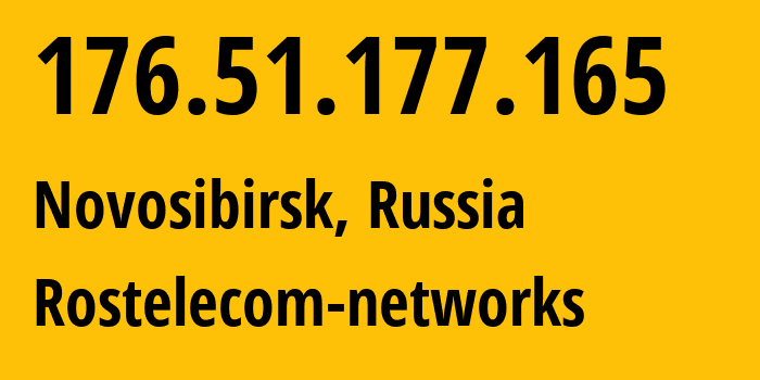 IP address 176.51.177.165 (Novosibirsk, Novosibirsk Oblast, Russia) get location, coordinates on map, ISP provider AS12389 Rostelecom-networks // who is provider of ip address 176.51.177.165, whose IP address