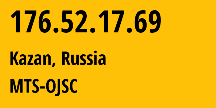 IP-адрес 176.52.17.69 (Казань, Татарстан, Россия) определить местоположение, координаты на карте, ISP провайдер AS29194 MTS-OJSC // кто провайдер айпи-адреса 176.52.17.69