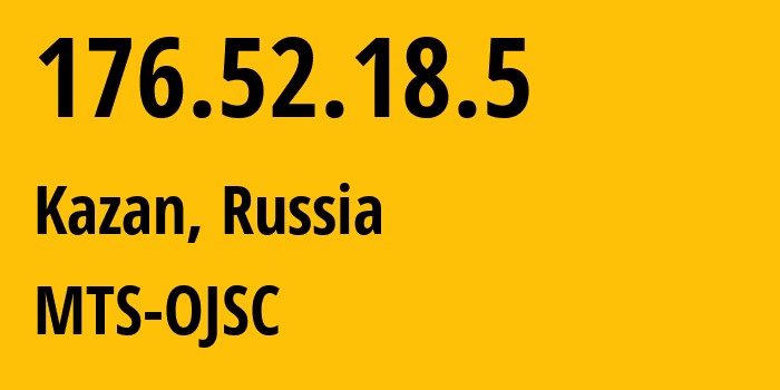 IP address 176.52.18.5 (Kazan, Tatarstan Republic, Russia) get location, coordinates on map, ISP provider AS29194 MTS-OJSC // who is provider of ip address 176.52.18.5, whose IP address