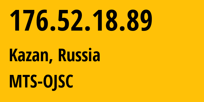 IP address 176.52.18.89 (Kazan, Tatarstan Republic, Russia) get location, coordinates on map, ISP provider AS29194 MTS-OJSC // who is provider of ip address 176.52.18.89, whose IP address