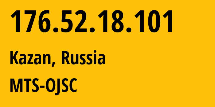 IP address 176.52.18.101 (Kazan, Tatarstan Republic, Russia) get location, coordinates on map, ISP provider AS29194 MTS-OJSC // who is provider of ip address 176.52.18.101, whose IP address