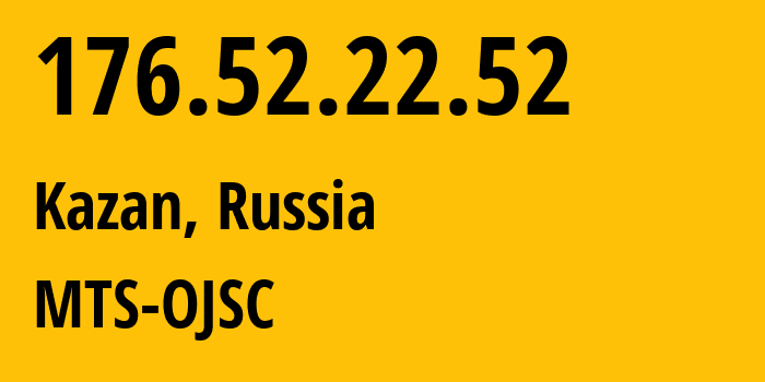 IP address 176.52.22.52 (Kazan, Tatarstan Republic, Russia) get location, coordinates on map, ISP provider AS29194 MTS-OJSC // who is provider of ip address 176.52.22.52, whose IP address