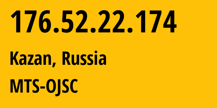 IP address 176.52.22.174 (Kazan, Tatarstan Republic, Russia) get location, coordinates on map, ISP provider AS29194 MTS-OJSC // who is provider of ip address 176.52.22.174, whose IP address