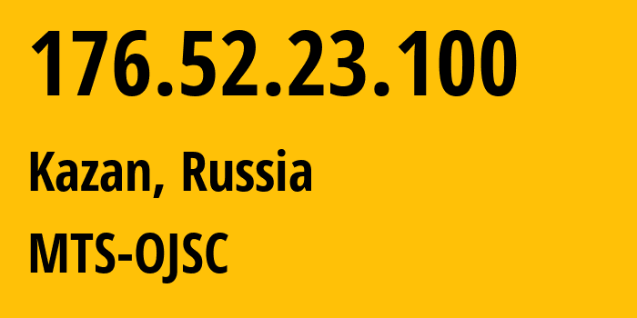 IP address 176.52.23.100 (Kazan, Tatarstan Republic, Russia) get location, coordinates on map, ISP provider AS29194 MTS-OJSC // who is provider of ip address 176.52.23.100, whose IP address