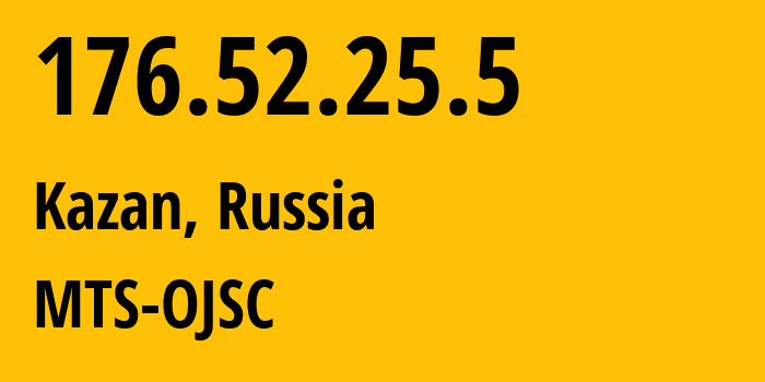 IP address 176.52.25.5 (Kazan, Tatarstan Republic, Russia) get location, coordinates on map, ISP provider AS29194 MTS-OJSC // who is provider of ip address 176.52.25.5, whose IP address