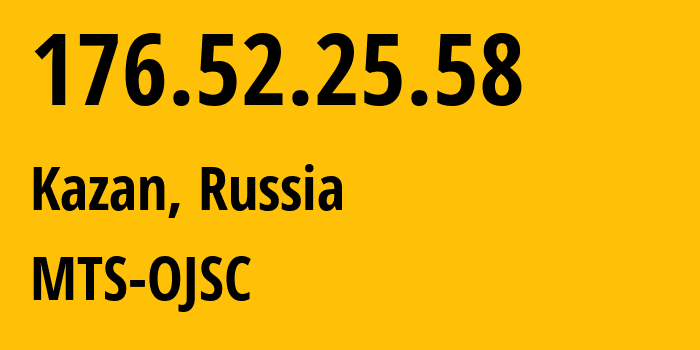 IP-адрес 176.52.25.58 (Казань, Татарстан, Россия) определить местоположение, координаты на карте, ISP провайдер AS29194 MTS-OJSC // кто провайдер айпи-адреса 176.52.25.58