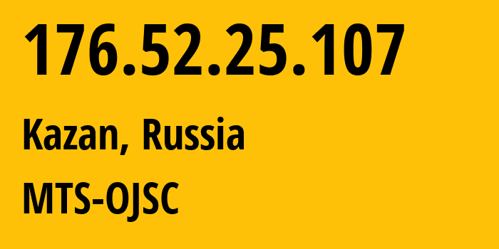 IP-адрес 176.52.25.107 (Казань, Татарстан, Россия) определить местоположение, координаты на карте, ISP провайдер AS29194 MTS-OJSC // кто провайдер айпи-адреса 176.52.25.107