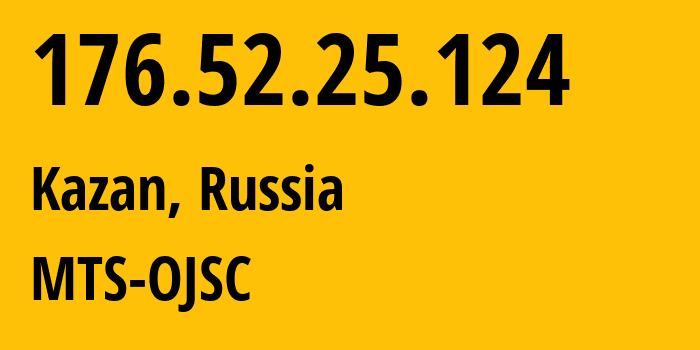 IP address 176.52.25.124 (Kazan, Tatarstan Republic, Russia) get location, coordinates on map, ISP provider AS29194 MTS-OJSC // who is provider of ip address 176.52.25.124, whose IP address