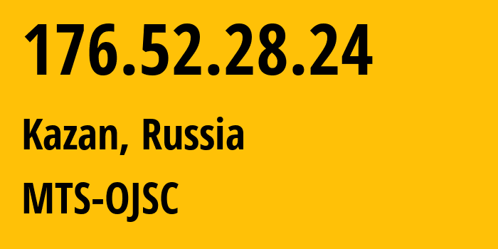 IP address 176.52.28.24 (Kazan, Tatarstan Republic, Russia) get location, coordinates on map, ISP provider AS29194 MTS-OJSC // who is provider of ip address 176.52.28.24, whose IP address