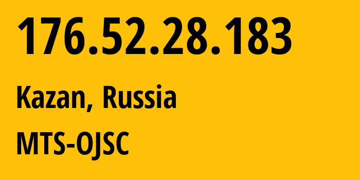 IP-адрес 176.52.28.183 (Казань, Татарстан, Россия) определить местоположение, координаты на карте, ISP провайдер AS29194 MTS-OJSC // кто провайдер айпи-адреса 176.52.28.183