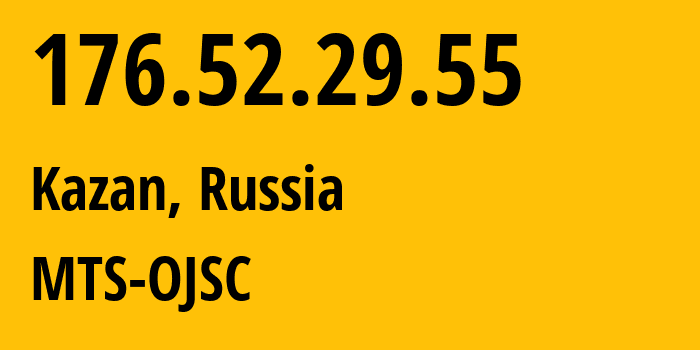 IP-адрес 176.52.29.55 (Казань, Татарстан, Россия) определить местоположение, координаты на карте, ISP провайдер AS29194 MTS-OJSC // кто провайдер айпи-адреса 176.52.29.55