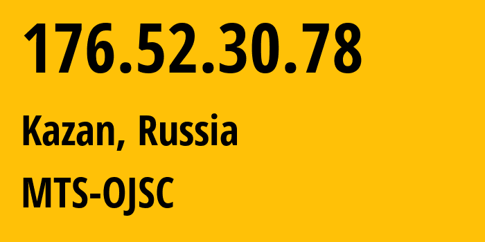 IP address 176.52.30.78 (Kazan, Tatarstan Republic, Russia) get location, coordinates on map, ISP provider AS29194 MTS-OJSC // who is provider of ip address 176.52.30.78, whose IP address